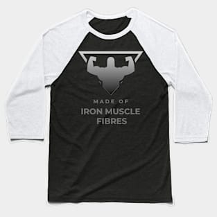 Made of Iron Muscle Fibers Baseball T-Shirt